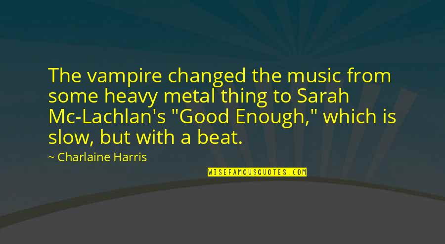 Slow Music Quotes By Charlaine Harris: The vampire changed the music from some heavy Slow Music Quotes By Charlaine Harris: The vampire changed the music from some heavy