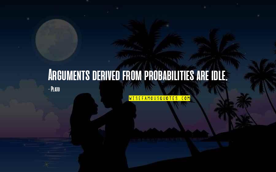 Slow Music Quotes By Plato: Arguments derived from probabilities are idle.