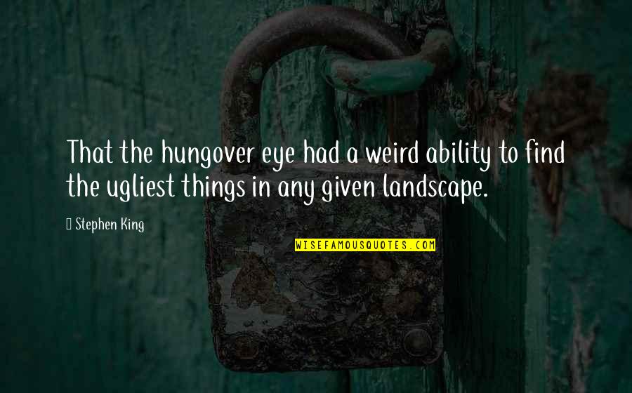 Slow Pace Run Quotes By Stephen King: That the hungover eye had a weird ability