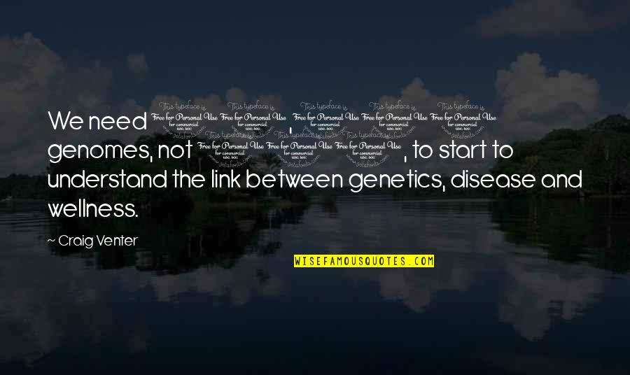 Slow Paced Life Quotes By Craig Venter: We need 10,000 genomes, not 100, to start