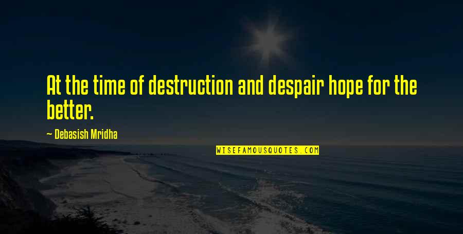 Slow Person Quotes By Debasish Mridha: At the time of destruction and despair hope