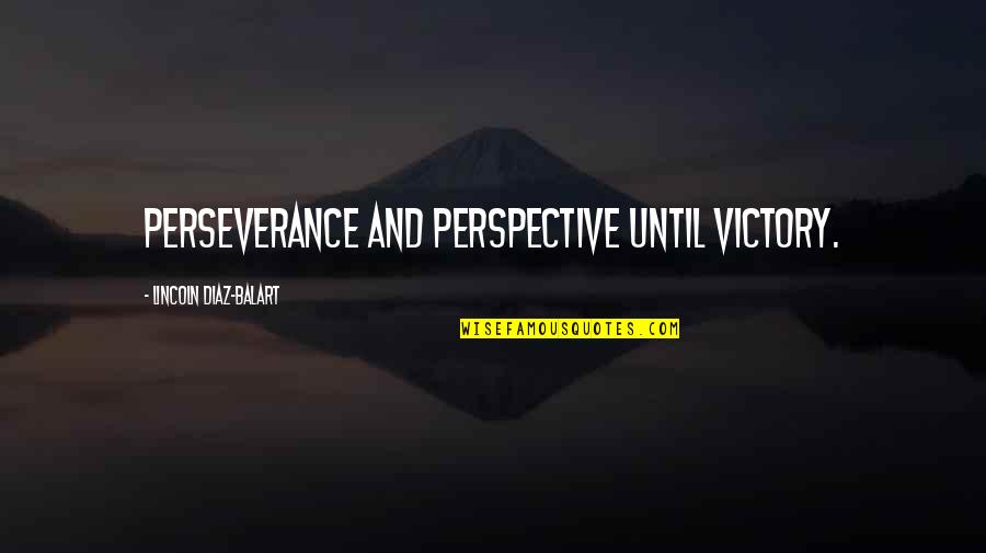 Slow Progress Quotes By Lincoln Diaz-Balart: Perseverance and perspective until victory.