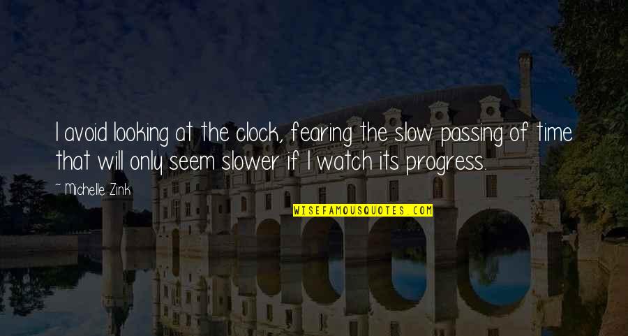 Slow Progress Quotes By Michelle Zink: I avoid looking at the clock, fearing the