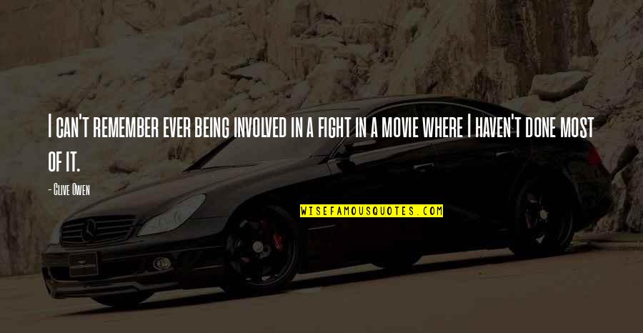 Slow Quote Quotes By Clive Owen: I can't remember ever being involved in a Slow Quote Quotes By Clive Owen: I can't remember ever being involved in a
