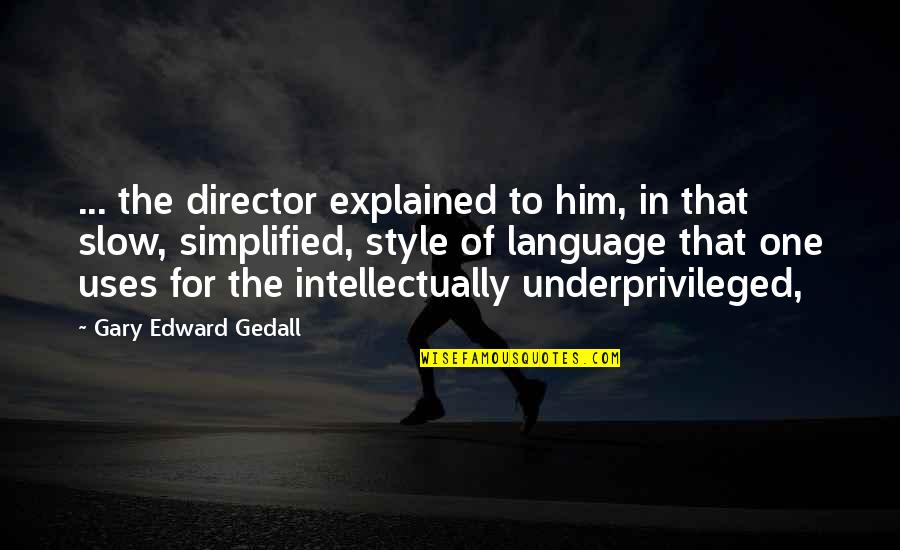 Slow Quote Quotes By Gary Edward Gedall: ... the director explained to him, in that Slow Quote Quotes By Gary Edward Gedall: ... the director explained to him, in that