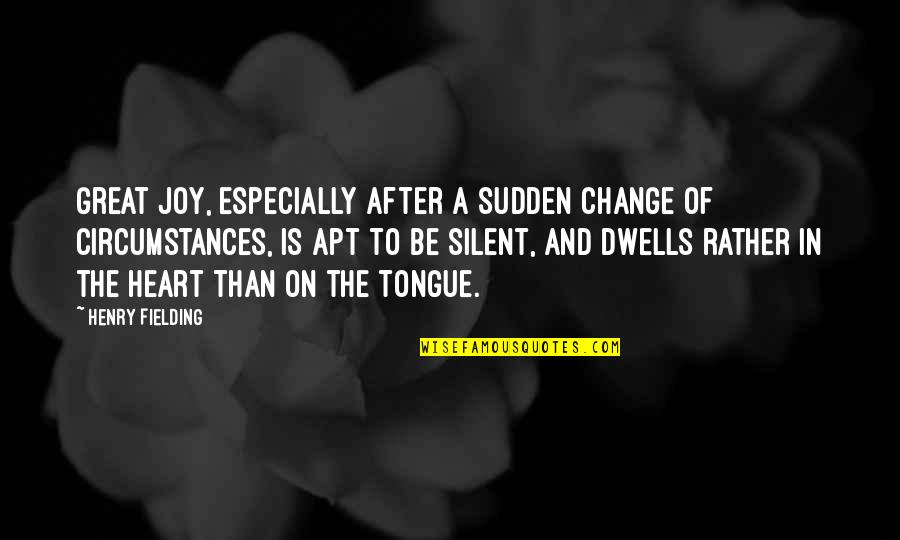 Slow Quote Quotes By Henry Fielding: Great joy, especially after a sudden change of Slow Quote Quotes By Henry Fielding: Great joy, especially after a sudden change of