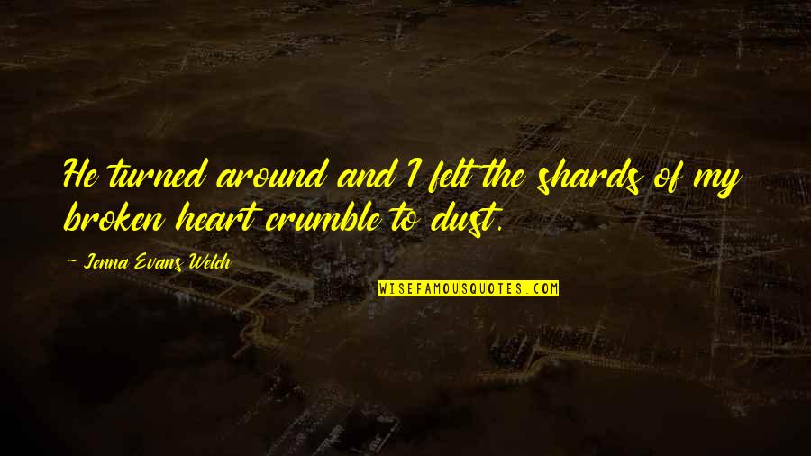 Slow Quote Quotes By Jenna Evans Welch: He turned around and I felt the shards Slow Quote Quotes By Jenna Evans Welch: He turned around and I felt the shards