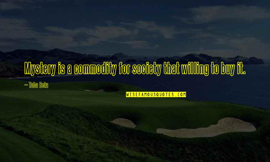 Slow Quote Quotes By Toba Beta: Mystery is a commodity for society that willing