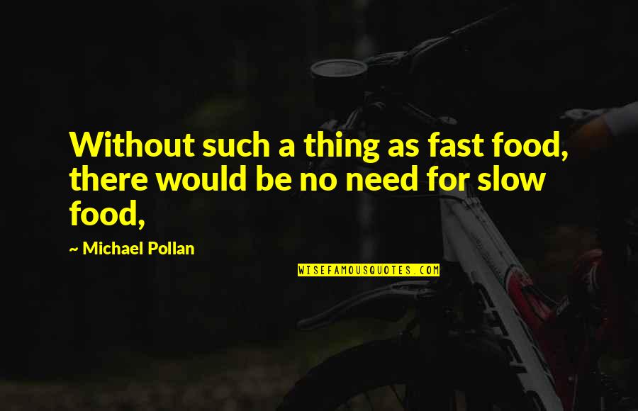 Slow Quotes By Michael Pollan: Without such a thing as fast food, there