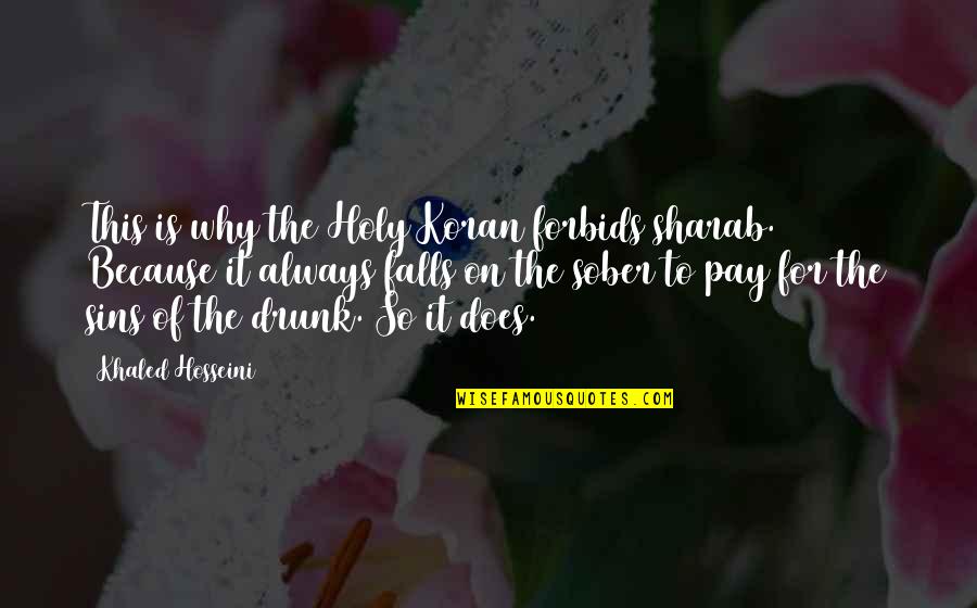 Slow Readers Quotes By Khaled Hosseini: This is why the Holy Koran forbids sharab. Slow Readers Quotes By Khaled Hosseini: This is why the Holy Koran forbids sharab.
