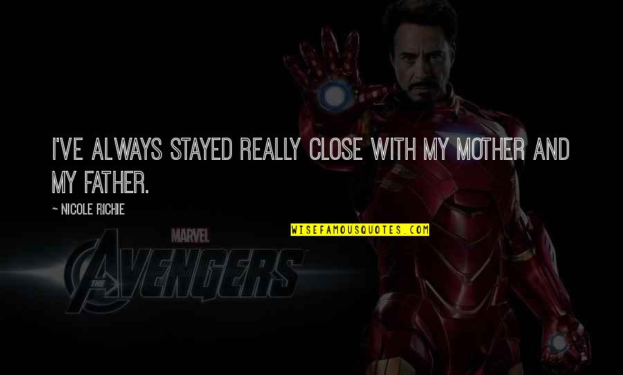 Slow Readers Quotes By Nicole Richie: I've always stayed really close with my mother Slow Readers Quotes By Nicole Richie: I've always stayed really close with my mother