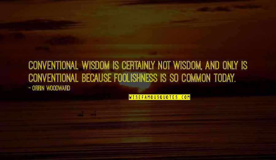 Slow Reading Poetry Quotes By Orrin Woodward: Conventional Wisdom is certainly not wisdom, and only Slow Reading Poetry Quotes By Orrin Woodward: Conventional Wisdom is certainly not wisdom, and only