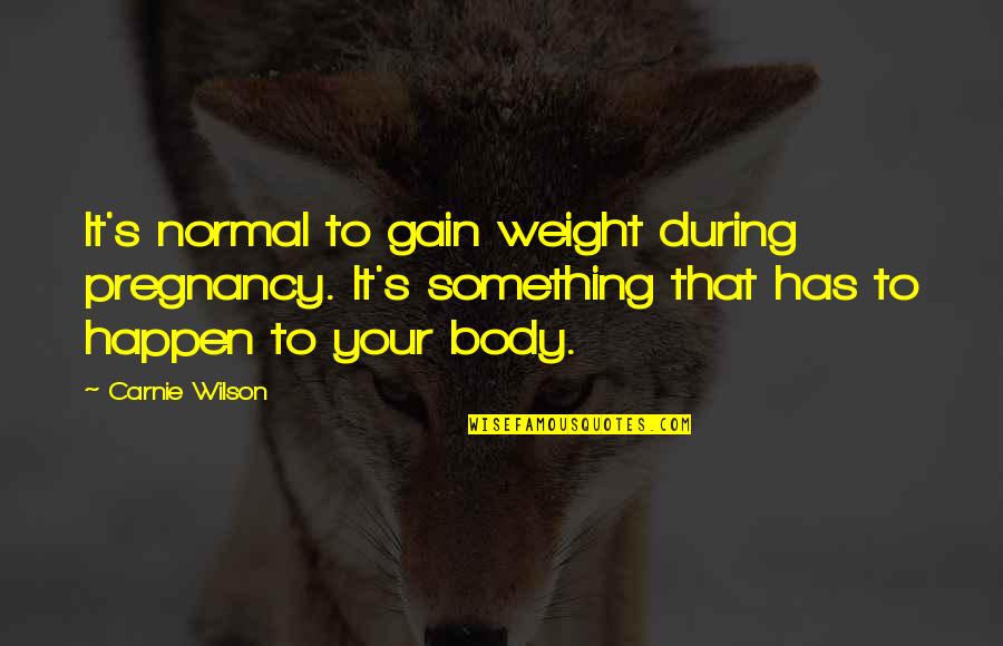 Slow Runners Quotes By Carnie Wilson: It's normal to gain weight during pregnancy. It's