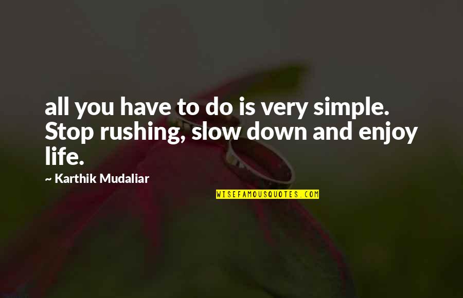 Slow Simple Life Quotes By Karthik Mudaliar: all you have to do is very simple.