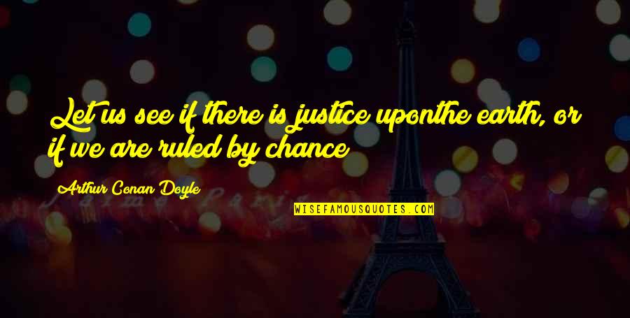 Slow Start Quotes By Arthur Conan Doyle: Let us see if there is justice uponthe