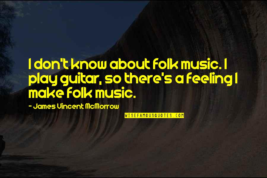 Slow Start Quotes By James Vincent McMorrow: I don't know about folk music. I play