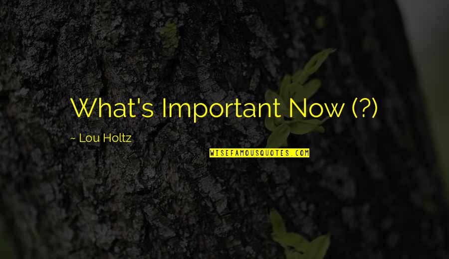 Slow Start Quotes By Lou Holtz: What's Important Now (?)