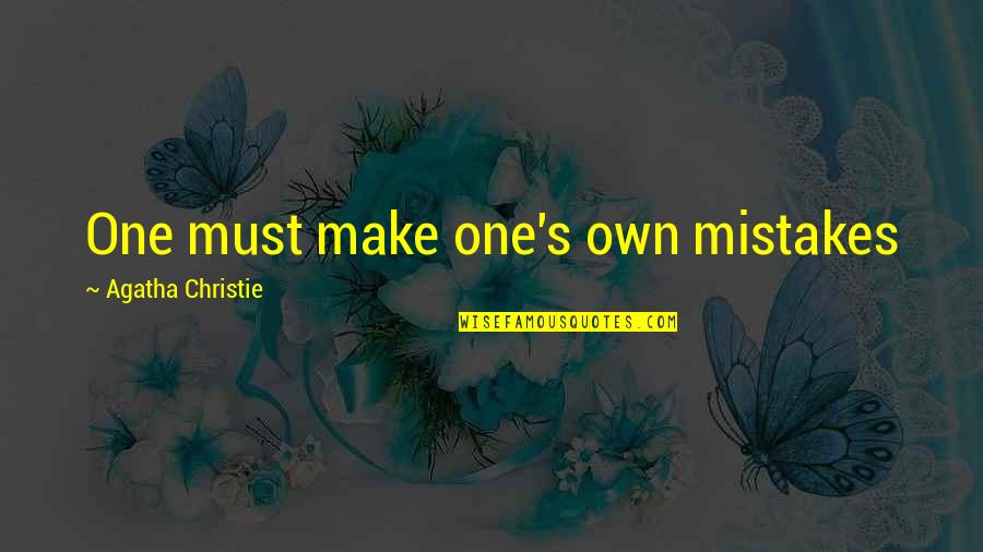 Slow Things Down Quotes By Agatha Christie: One must make one's own mistakes
