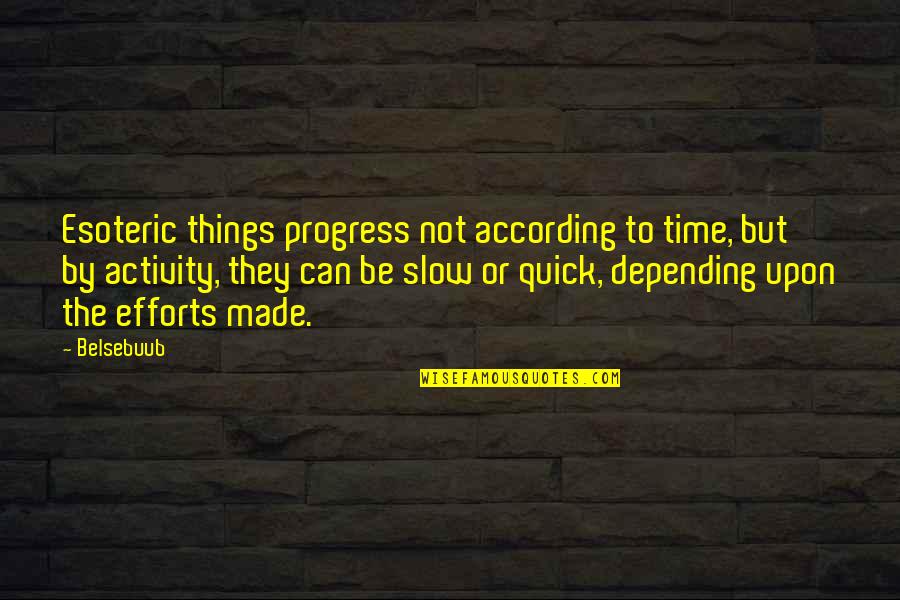 Slow Time Quotes By Belsebuub: Esoteric things progress not according to time, but