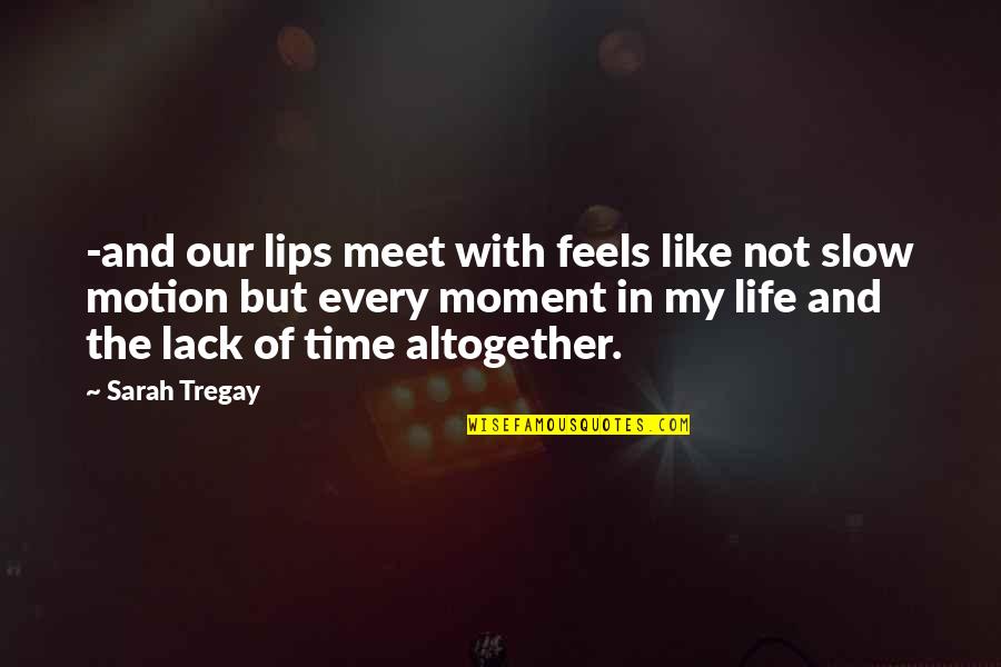Slow Time Quotes By Sarah Tregay: -and our lips meet with feels like not