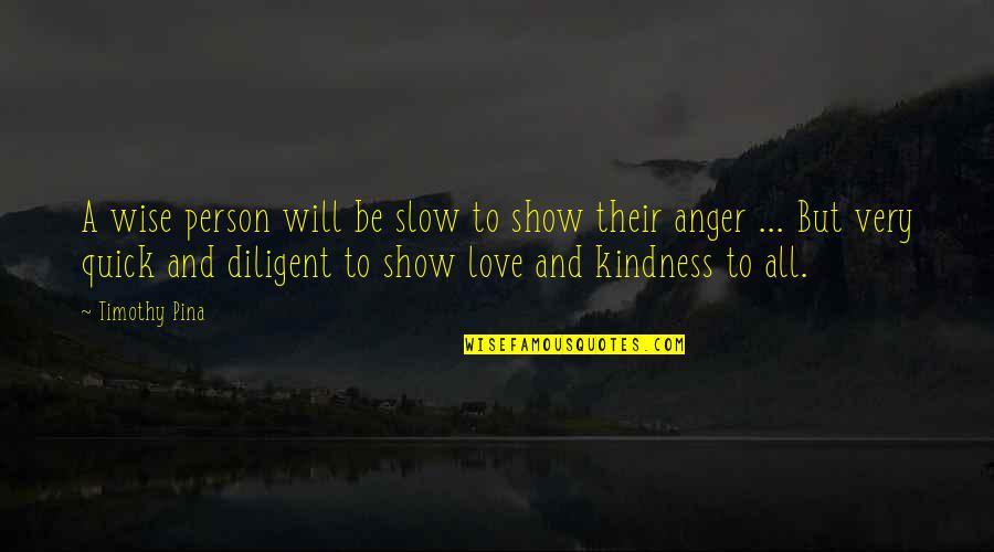 Slow To Love Quotes By Timothy Pina: A wise person will be slow to show Slow To Love Quotes By Timothy Pina: A wise person will be slow to show