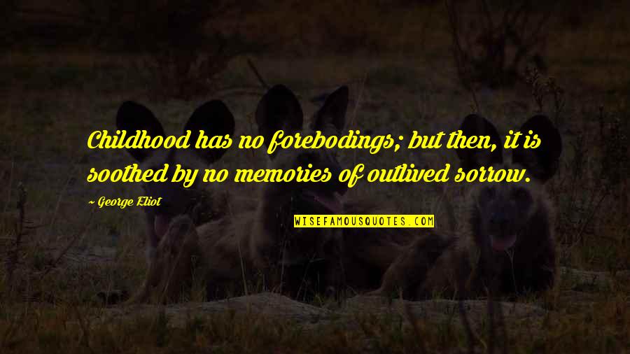 Slow Train Coming Quotes By George Eliot: Childhood has no forebodings; but then, it is