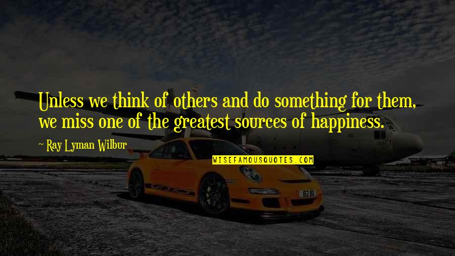 Slow Train Coming Quotes By Ray Lyman Wilbur: Unless we think of others and do something