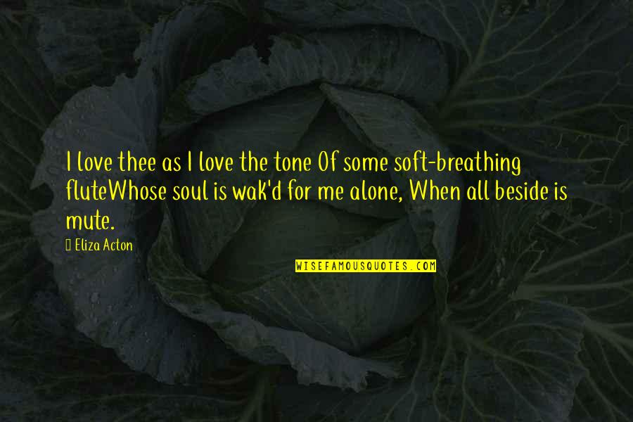 Slowakei Quotes By Eliza Acton: I love thee as I love the tone