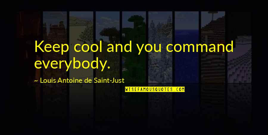 Slowakije Quotes By Louis Antoine De Saint-Just: Keep cool and you command everybody. Slowakije Quotes By Louis Antoine De Saint-Just: Keep cool and you command everybody.