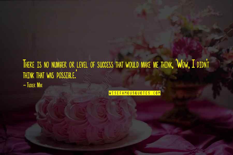 Slowakije Quotes By Tucker Max: There is no number or level of success Slowakije Quotes By Tucker Max: There is no number or level of success