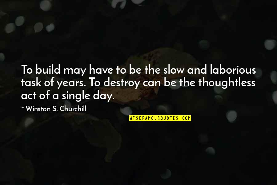 Slowbro Ex Quotes By Winston S. Churchill: To build may have to be the slow