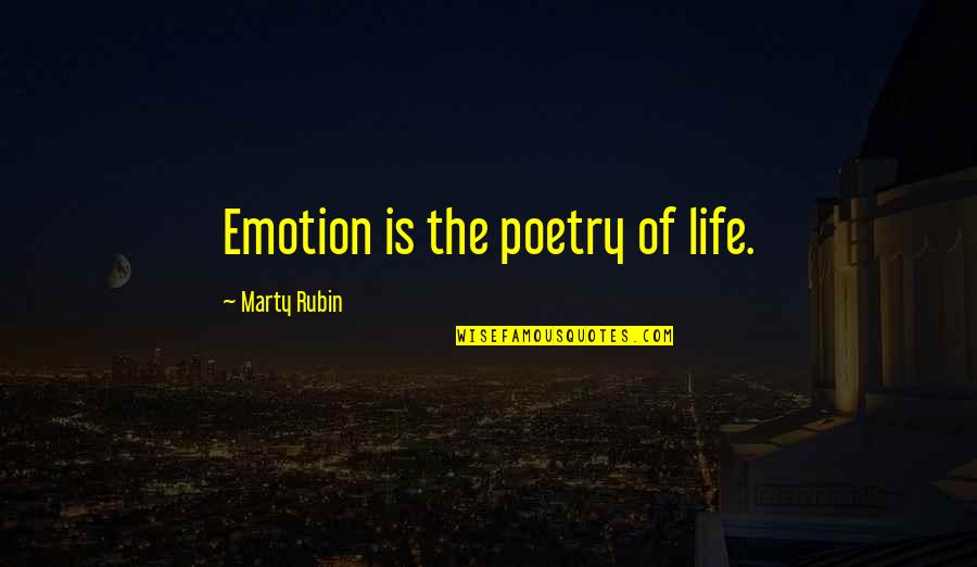 Slowdowns Quotes By Marty Rubin: Emotion is the poetry of life.