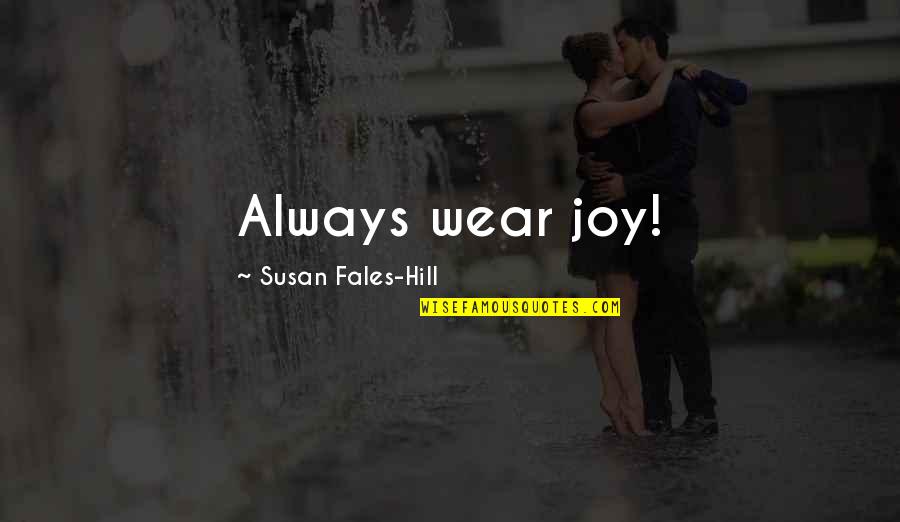 Slowdowns Quotes By Susan Fales-Hill: Always wear joy!