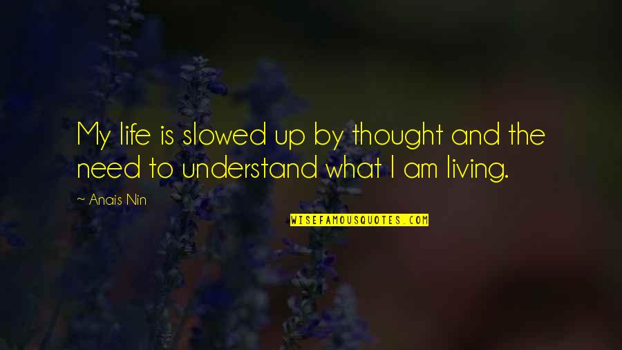 Slowed Quotes By Anais Nin: My life is slowed up by thought and
