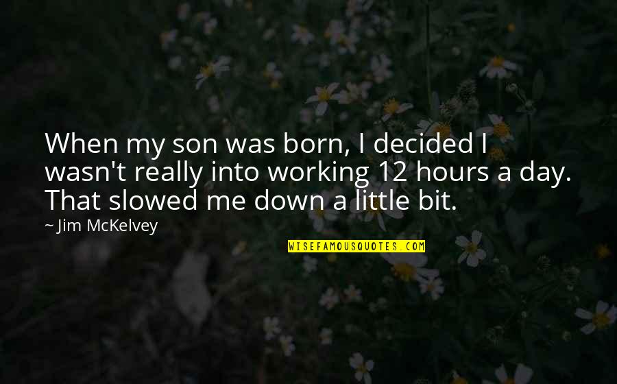 Slowed Quotes By Jim McKelvey: When my son was born, I decided I