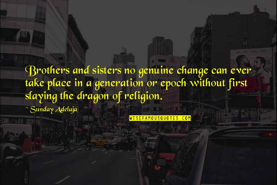 Slowen Lo Quotes By Sunday Adelaja: Brothers and sisters no genuine change can ever