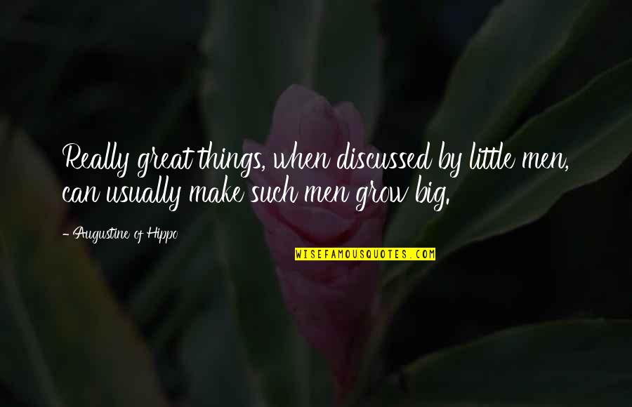 Slowest Person Quotes By Augustine Of Hippo: Really great things, when discussed by little men, Slowest Person Quotes By Augustine Of Hippo: Really great things, when discussed by little men,