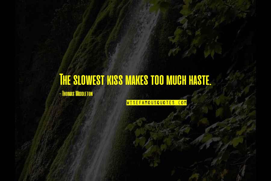 Slowest Quotes By Thomas Middleton: The slowest kiss makes too much haste.