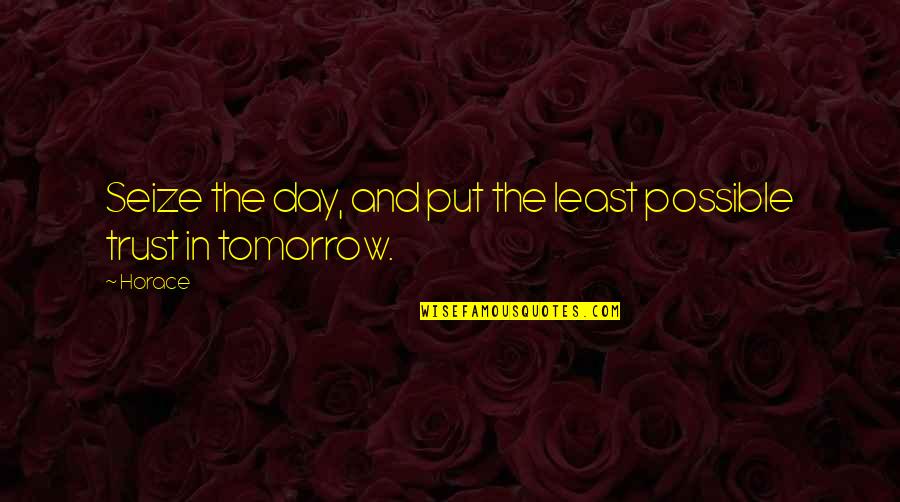 Slowing Down In A Relationship Quotes By Horace: Seize the day, and put the least possible