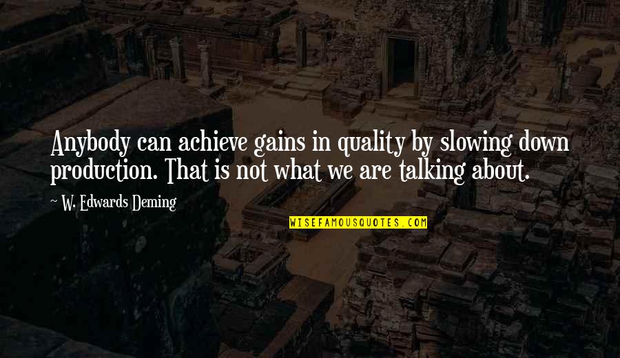 Slowing Down Quotes By W. Edwards Deming: Anybody can achieve gains in quality by slowing