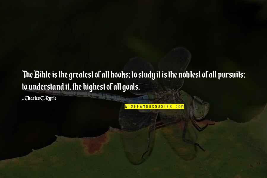 Slowing Life Down Quotes By Charles C. Ryrie: The Bible is the greatest of all books; Slowing Life Down Quotes By Charles C. Ryrie: The Bible is the greatest of all books;