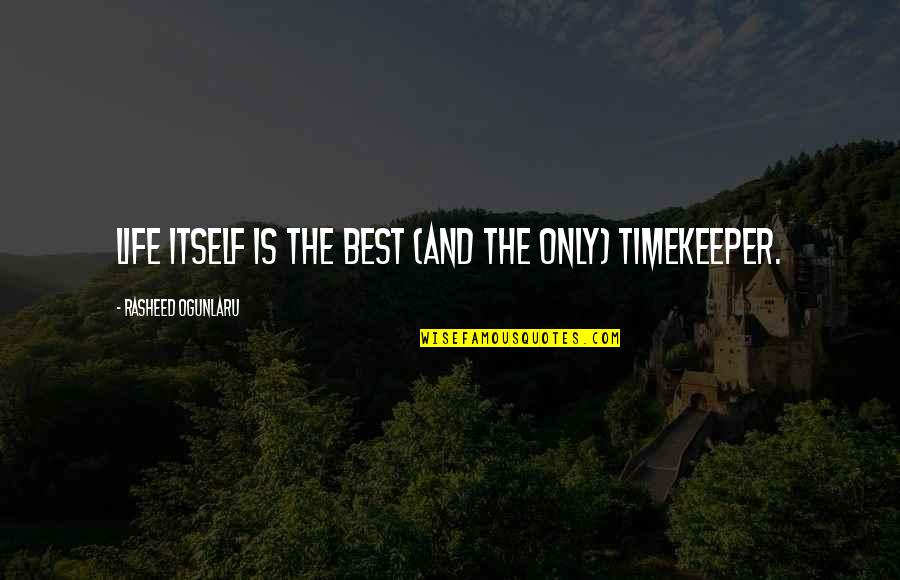 Slowing Life Down Quotes By Rasheed Ogunlaru: Life itself is the best (and the only) Slowing Life Down Quotes By Rasheed Ogunlaru: Life itself is the best (and the only)