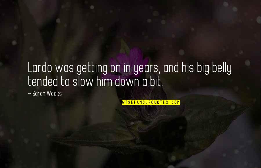 Slowing Life Down Quotes By Sarah Weeks: Lardo was getting on in years, and his