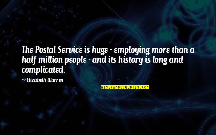 Slowinski Corn Quotes By Elizabeth Warren: The Postal Service is huge - employing more Slowinski Corn Quotes By Elizabeth Warren: The Postal Service is huge - employing more