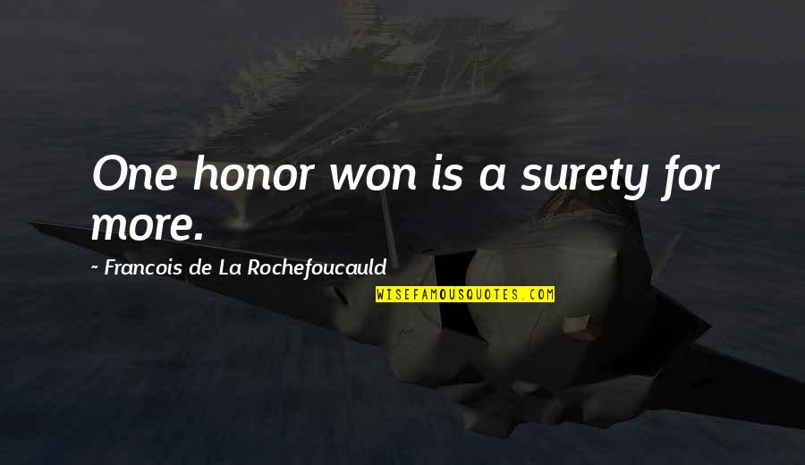 Slowly Breaking Apart Quotes By Francois De La Rochefoucauld: One honor won is a surety for more.