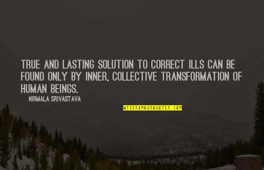 Slowly Drifting Quotes By Nirmala Srivastava: True and lasting solution to correct ills can