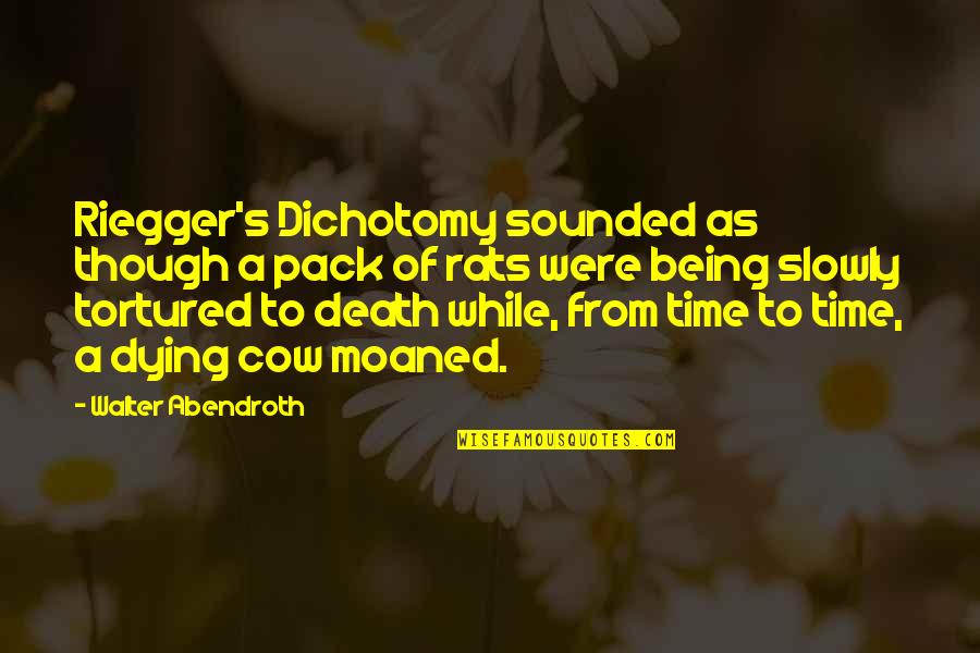 Slowly Dying Quotes By Walter Abendroth: Riegger's Dichotomy sounded as though a pack of