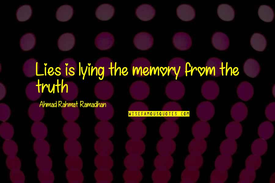 Slowly Getting There Quotes By Ahmad Rahmat Ramadhan: Lies is lying the memory from the truth