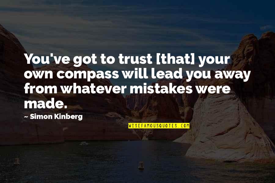 Slowly Giving Up Quotes By Simon Kinberg: You've got to trust [that] your own compass