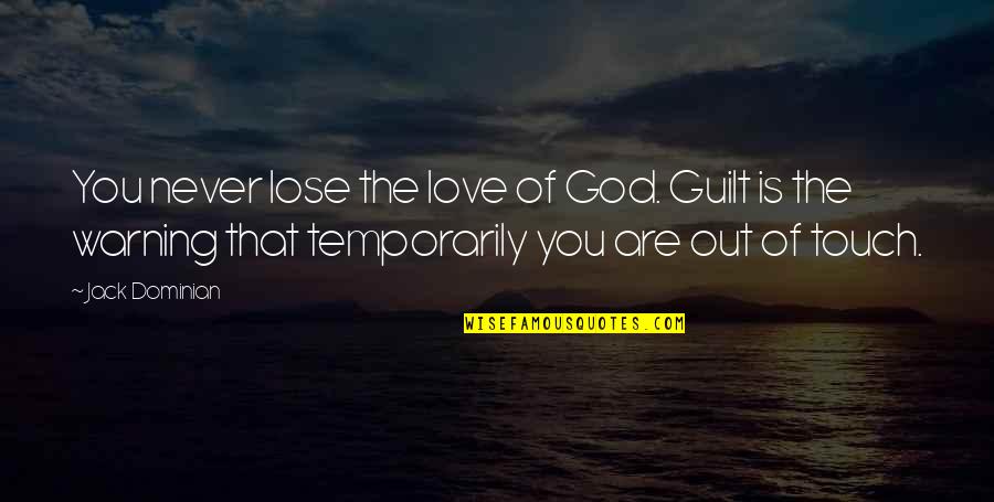 Slowly Healing Quotes By Jack Dominian: You never lose the love of God. Guilt